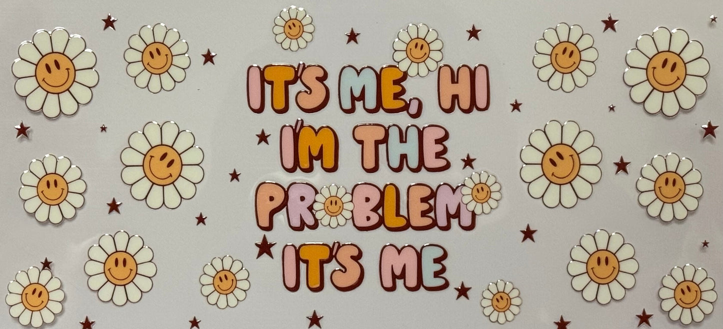 DTF wrap with retro daisy flowers and “It’s me I’m the problem” quote